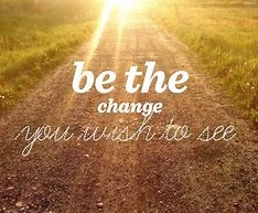 Be the change you wish to see